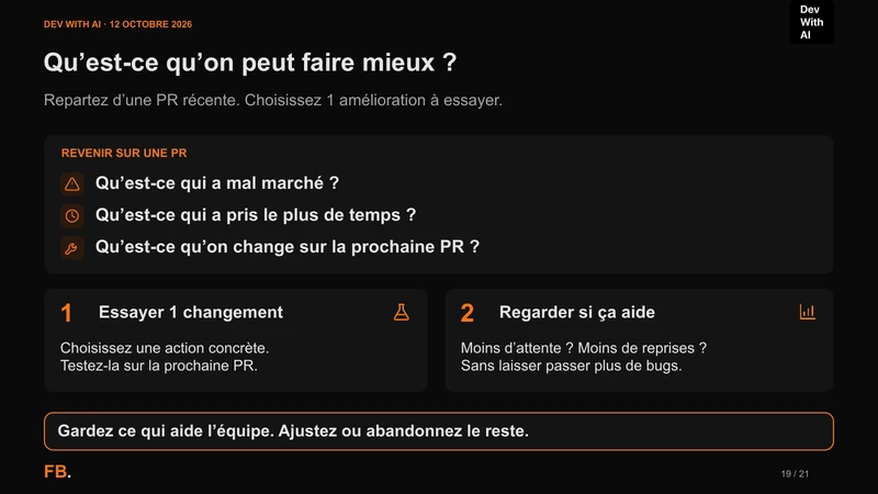 Repartir d’une PR récente, choisir une amélioration sur la prochaine PR, puis vérifier l’attente, les reprises et les bugs.