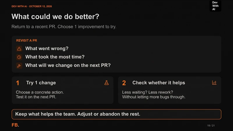 Return to a recent PR, choose one improvement for the next PR, then check waiting, rework and bugs.